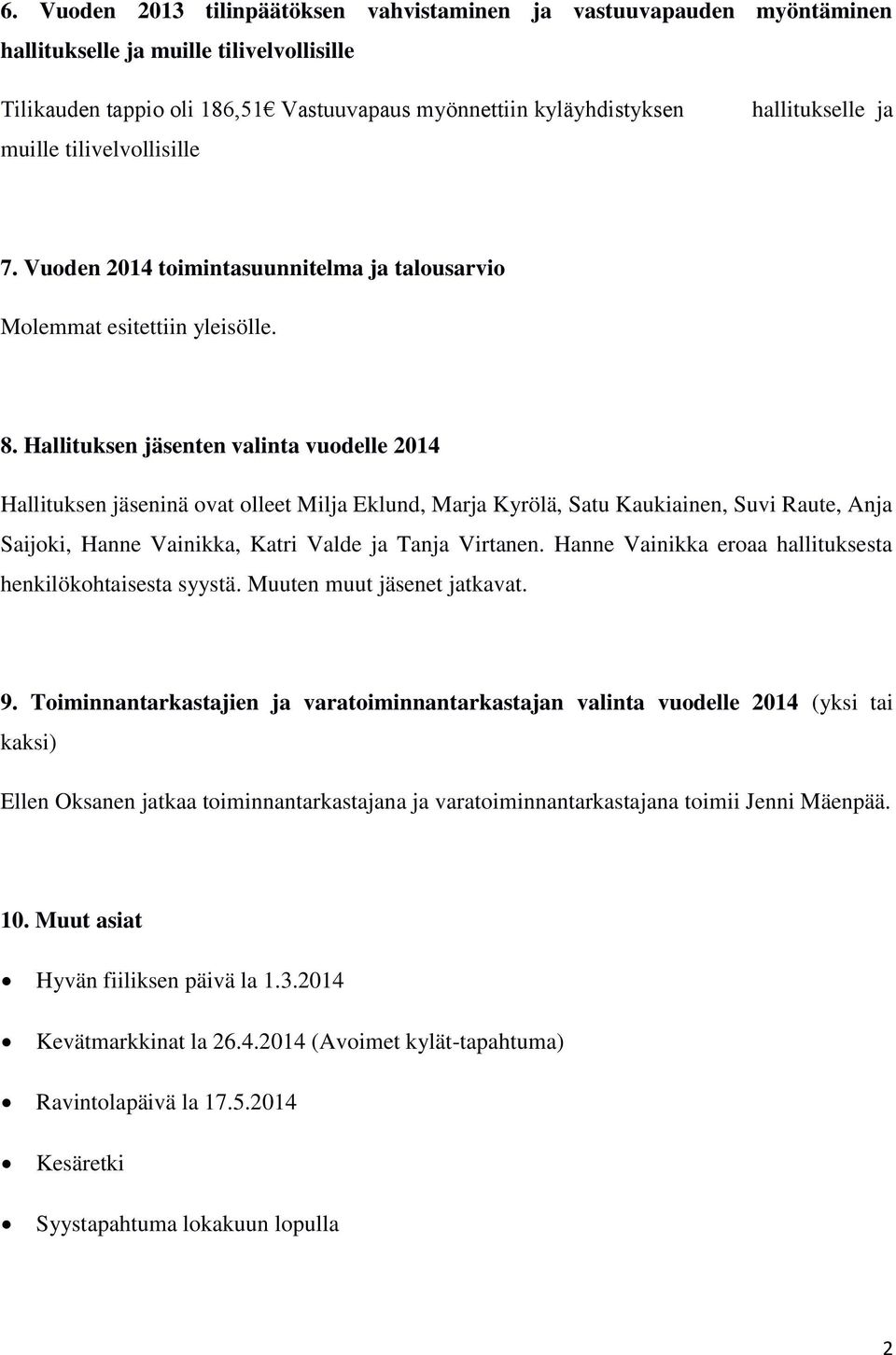 Hallituksen jäsenten valinta vuodelle 2014 Hallituksen jäseninä ovat olleet Milja Eklund, Marja Kyrölä, Satu Kaukiainen, Suvi Raute, Anja Saijoki, Hanne Vainikka, Katri Valde ja Tanja Virtanen.