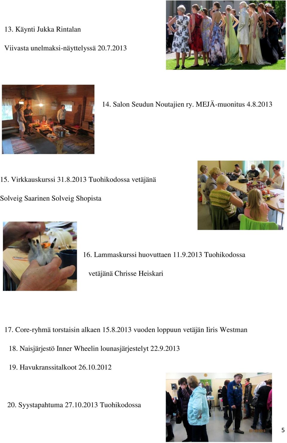 2013 Tuohikodossa vetäjänä Chrisse Heiskari 17. Core-ryhmä torstaisin alkaen 15.8.