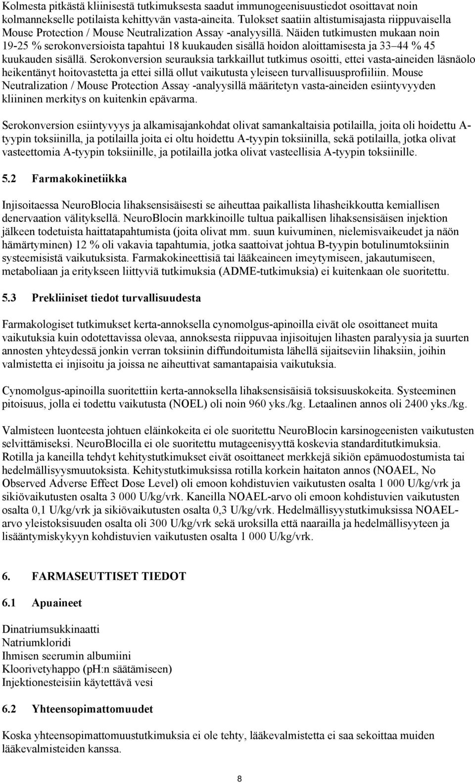 Näiden tutkimusten mukaan noin 19-25 % serokonversioista tapahtui 18 kuukauden sisällä hoidon aloittamisesta ja 33 44 % 45 kuukauden sisällä.