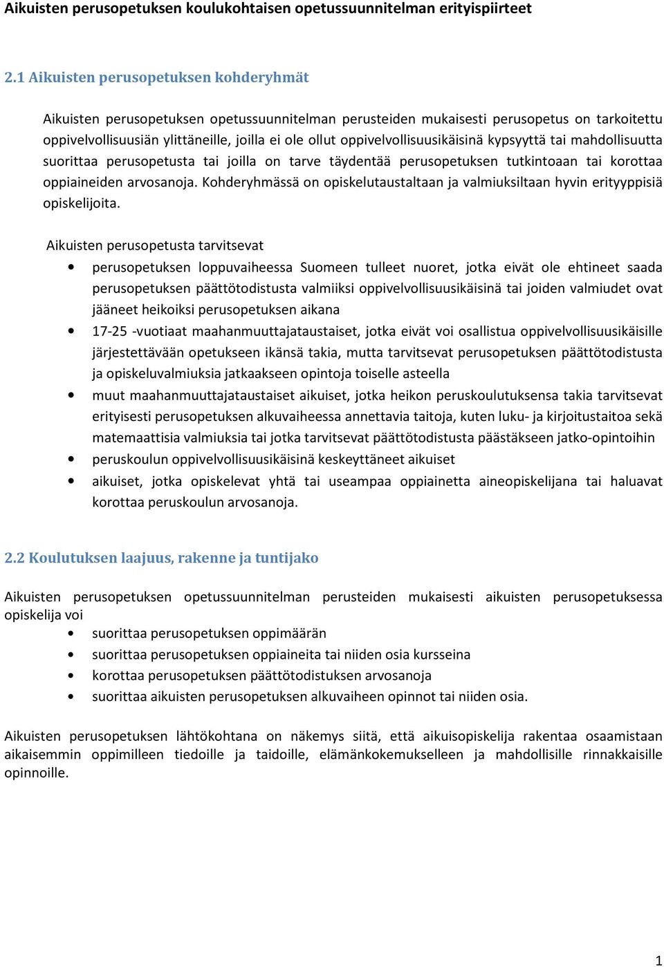 oppivelvollisuusikäisinä kypsyyttä tai mahdollisuutta suorittaa perusopetusta tai joilla on tarve täydentää perusopetuksen tutkintoaan tai korottaa oppiaineiden arvosanoja.