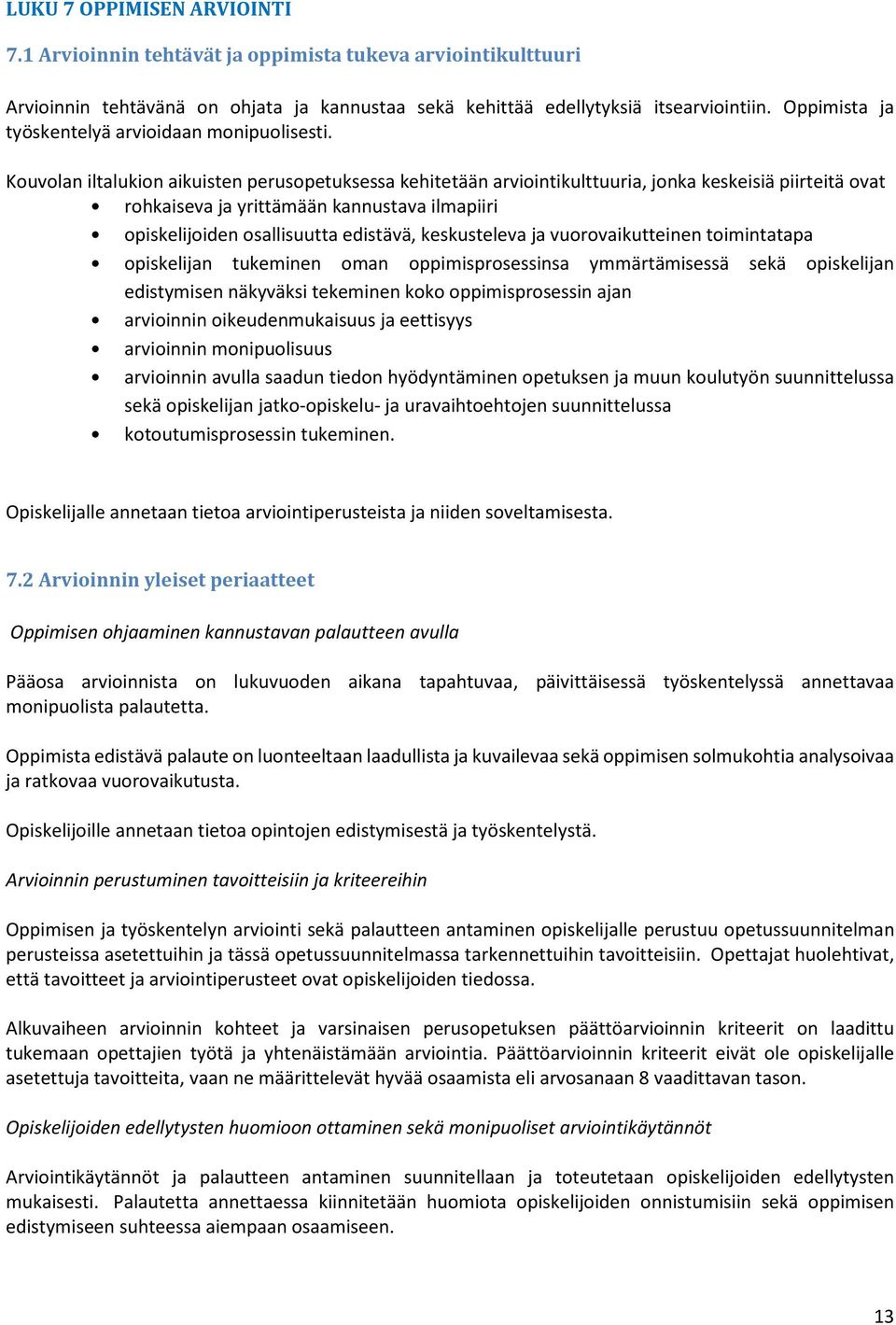Kouvolan iltalukion aikuisten perusopetuksessa kehitetään arviointikulttuuria, jonka keskeisiä piirteitä ovat rohkaiseva ja yrittämään kannustava ilmapiiri opiskelijoiden osallisuutta edistävä,