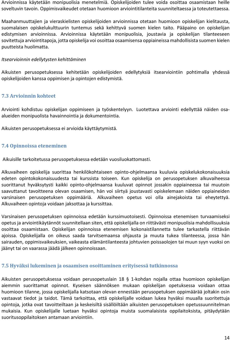Maahanmuuttajien ja vieraskielisten opiskelijoiden arvioinnissa otetaan huomioon opiskelijan kielitausta, suomalaisen opiskelukulttuurin tuntemus sekä kehittyvä suomen kielen taito.