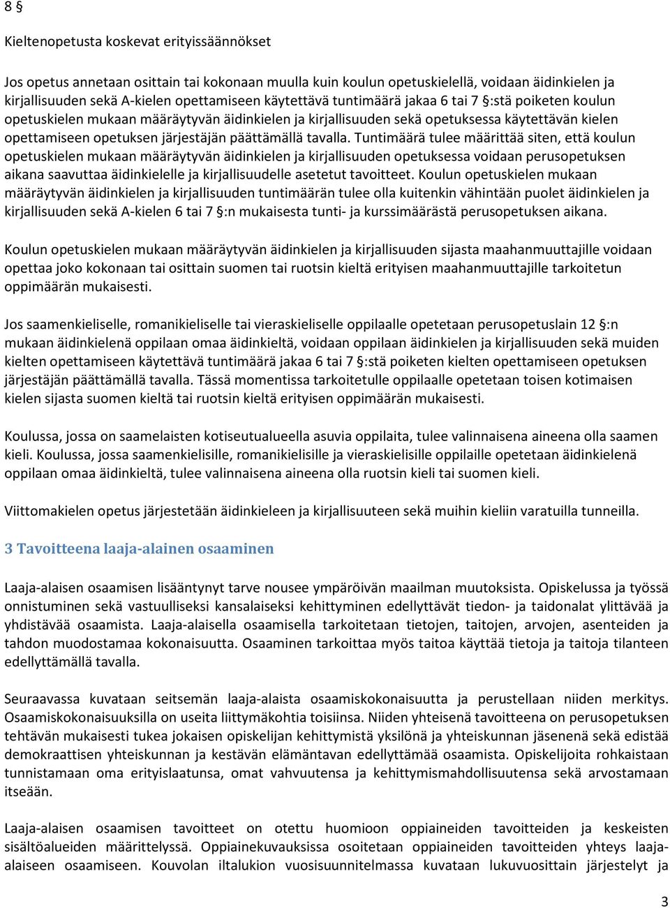 Tuntimäärä tulee määrittää siten, että koulun opetuskielen mukaan määräytyvän äidinkielen ja kirjallisuuden opetuksessa voidaan perusopetuksen aikana saavuttaa äidinkielelle ja kirjallisuudelle