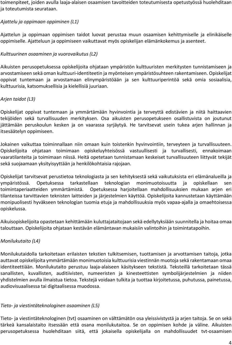 Ajatteluun ja oppimiseen vaikuttavat myös opiskelijan elämänkokemus ja asenteet.