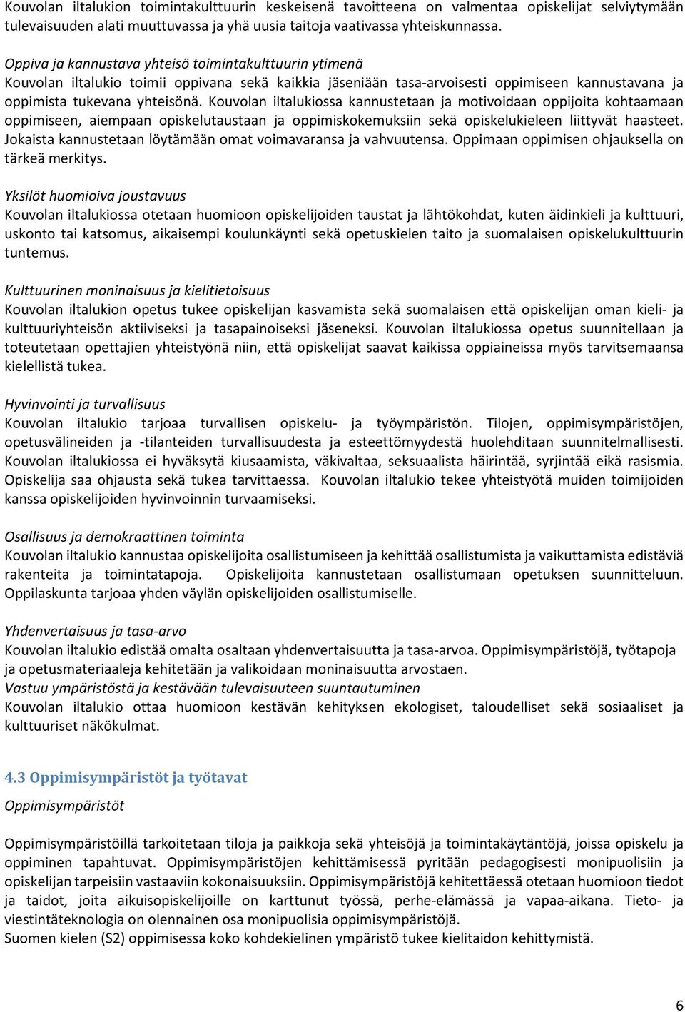 Kouvolan iltalukiossa kannustetaan ja motivoidaan oppijoita kohtaamaan oppimiseen, aiempaan opiskelutaustaan ja oppimiskokemuksiin sekä opiskelukieleen liittyvät haasteet.
