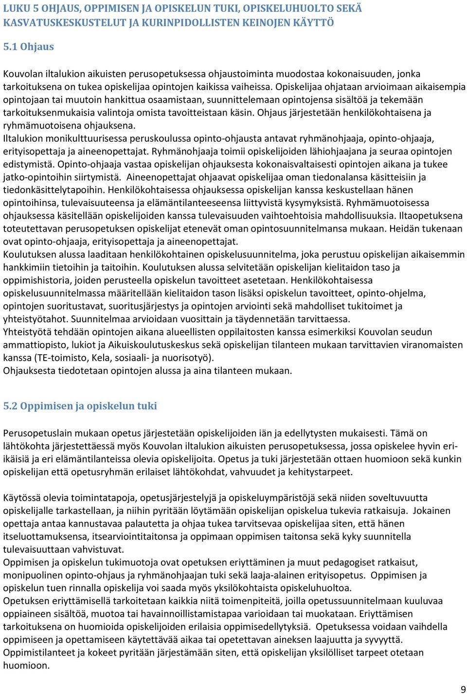 Opiskelijaa ohjataan arvioimaan aikaisempia opintojaan tai muutoin hankittua osaamistaan, suunnittelemaan opintojensa sisältöä ja tekemään tarkoituksenmukaisia valintoja omista tavoitteistaan käsin.