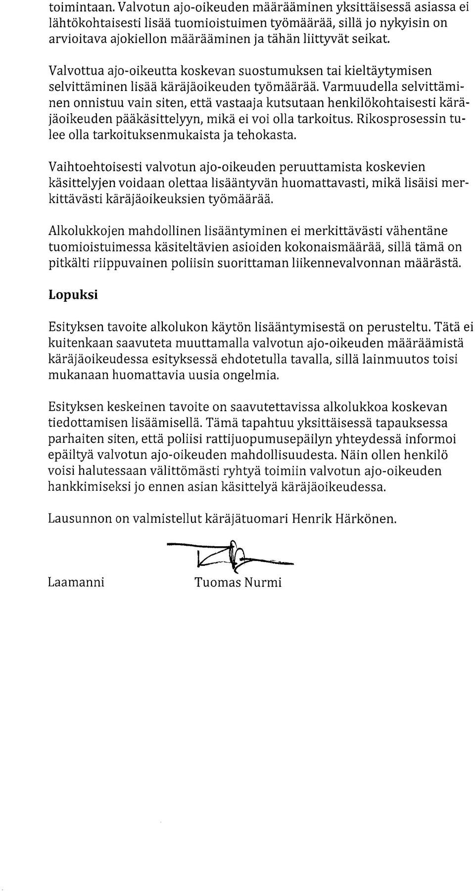 ajo-oikeutta koskevan suostumuksen tai kieltäytymisen selvittäminen lisää käräjäoikeuden työmäärää.