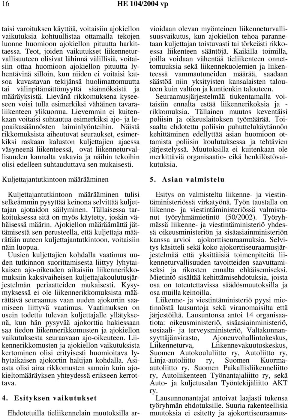 huolimattomuutta tai välinpitämättömyyttä säännöksistä ja määräyksistä. Lievänä rikkomuksena kyseeseen voisi tulla esimerkiksi vähäinen tavaraliikenteen ylikuorma.