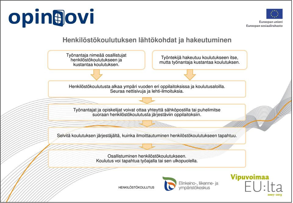 Seuraa nettisivuja ja lehti-ilmoituksia.