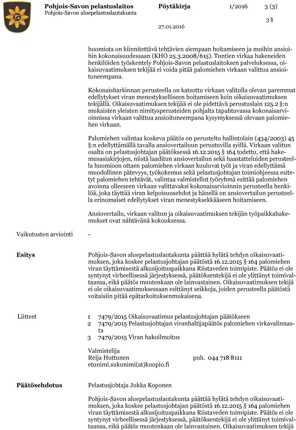 Kokonaisharkinnan perusteella on katsottu virkaan valitulla olevan paremmat edellytykset viran menestykselliseen hoitamiseen kuin oikaisuvaatimuksen tekijällä.