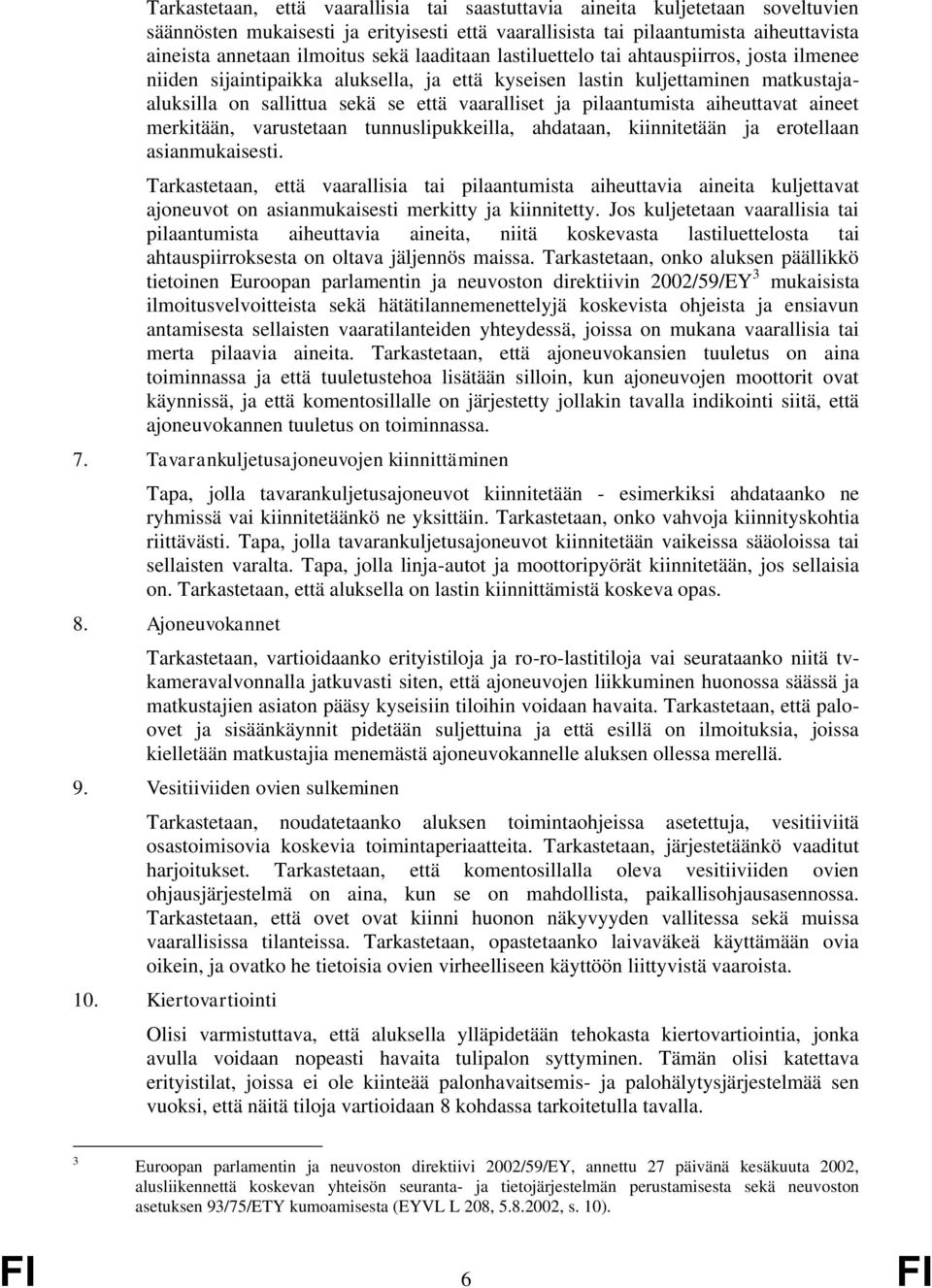 pilaantumista aiheuttavat aineet merkitään, varustetaan tunnuslipukkeilla, ahdataan, kiinnitetään ja erotellaan asianmukaisesti.