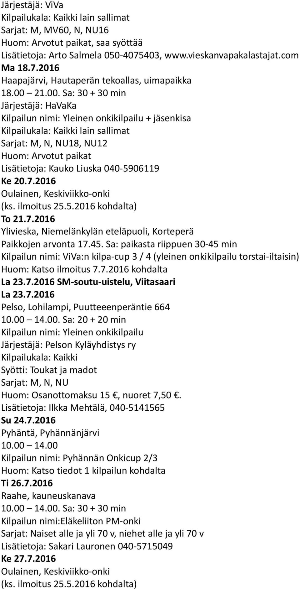 2016 To 21.7.2016 Ylivieska, Niemelänkylän eteläpuoli, Korteperä Paikkojen arvonta 17.45.