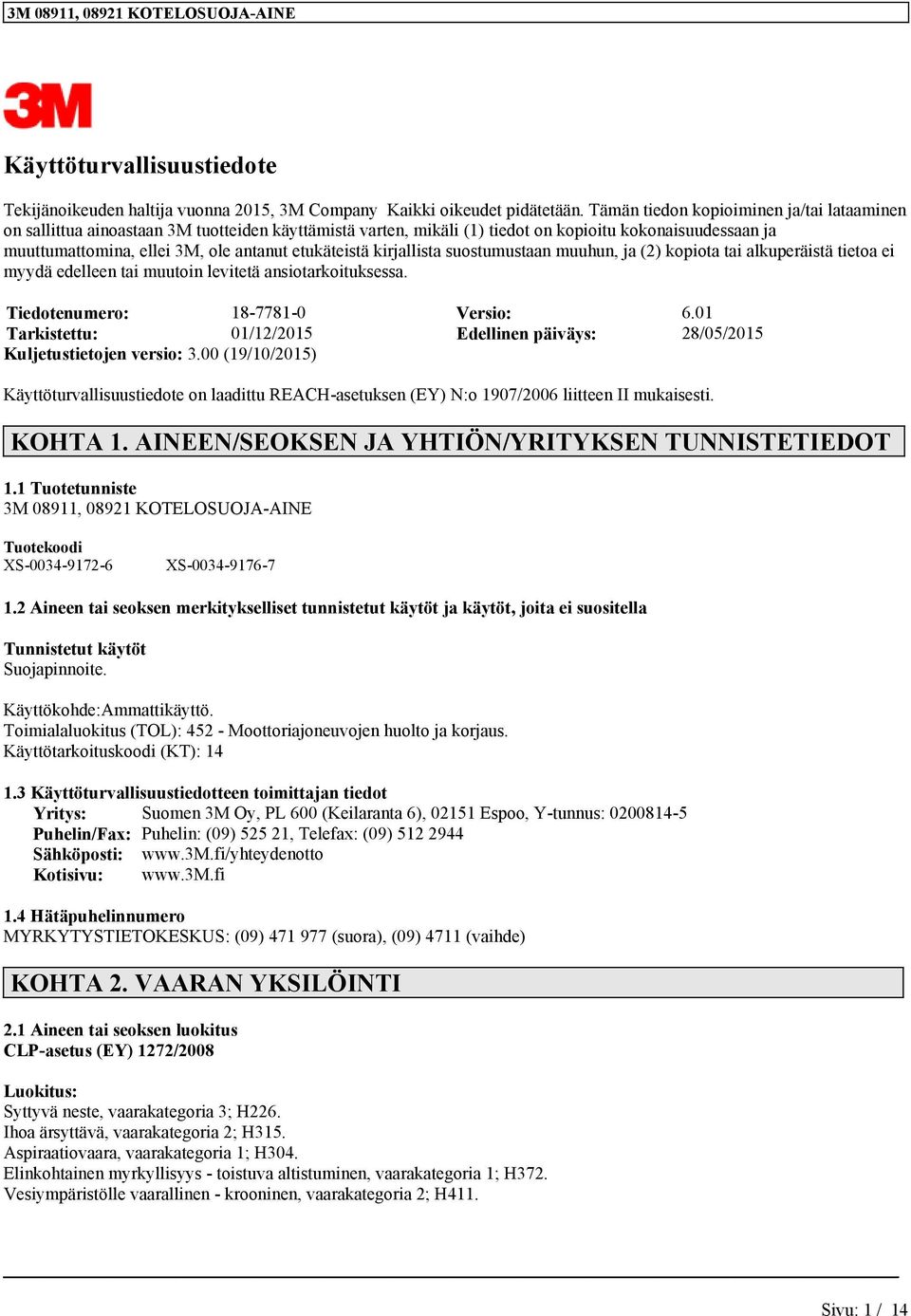 etukäteistä kirjallista suostumustaan muuhun, ja (2) kopiota tai alkuperäistä tietoa ei myydä edelleen tai muutoin levitetä ansiotarkoituksessa. Tiedotenumero: 18-7781-0 Versio: 6.