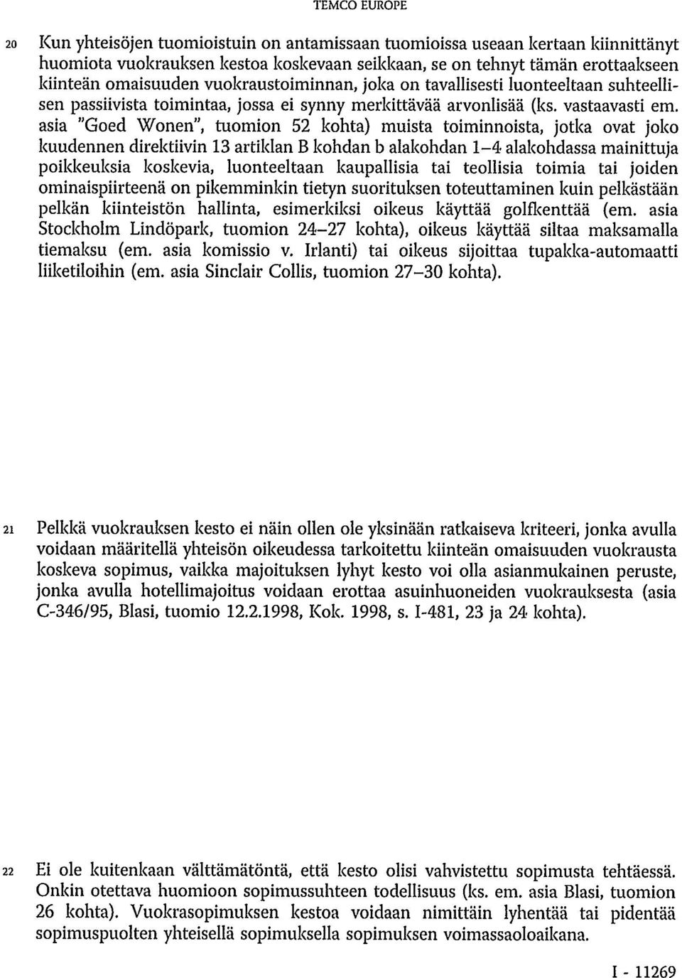 asia "Goed Wonen", tuomion 52 kohta) muista toiminnoista, jotka ovat joko kuudennen direktiivin 13 artiklan B kohdan b alakohdan 1-4 alakohdassa mainittuja poikkeuksia koskevia, luonteeltaan