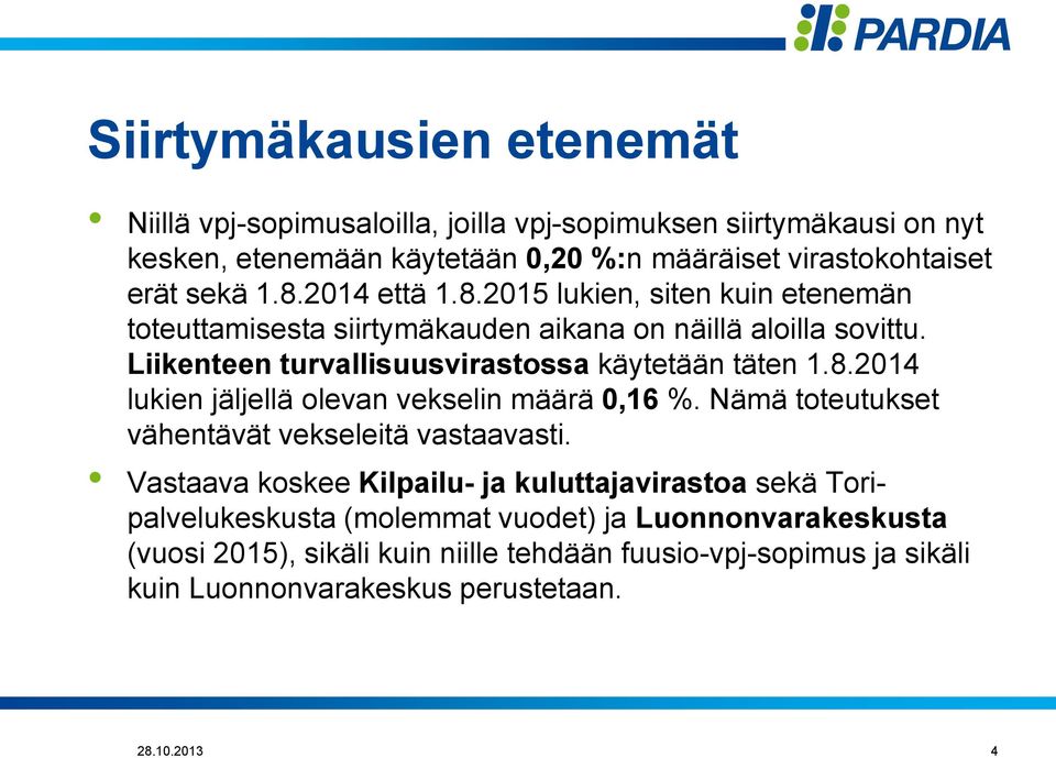 8.2014 lukien jäljellä olevan vekselin määrä 0,16 %. Nämä toteutukset vähentävät vekseleitä vastaavasti.