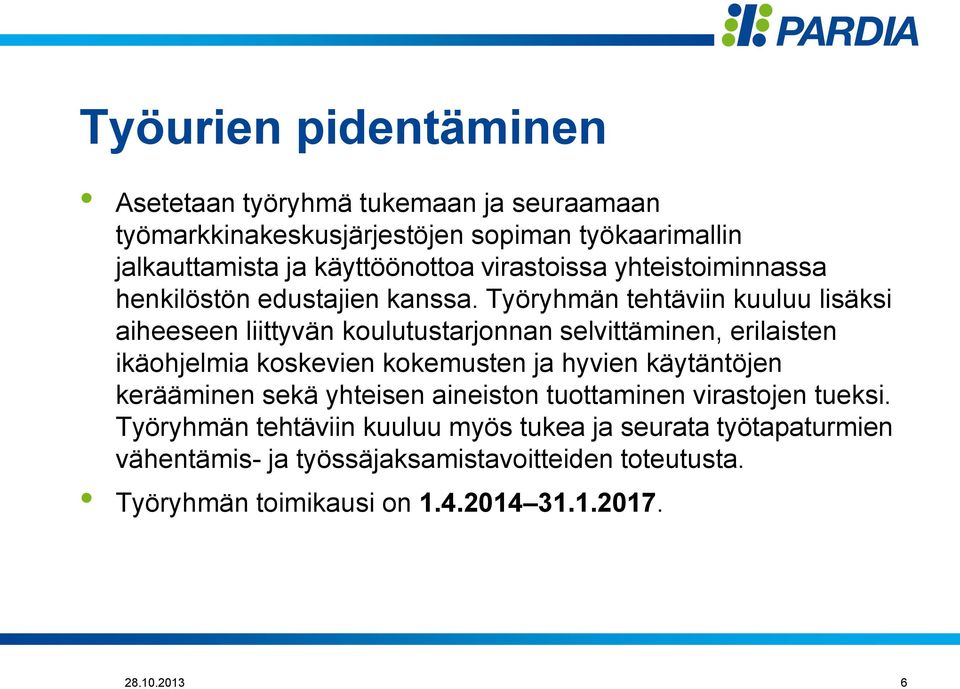 Työryhmän tehtäviin kuuluu lisäksi aiheeseen liittyvän koulutustarjonnan selvittäminen, erilaisten ikäohjelmia koskevien kokemusten ja hyvien