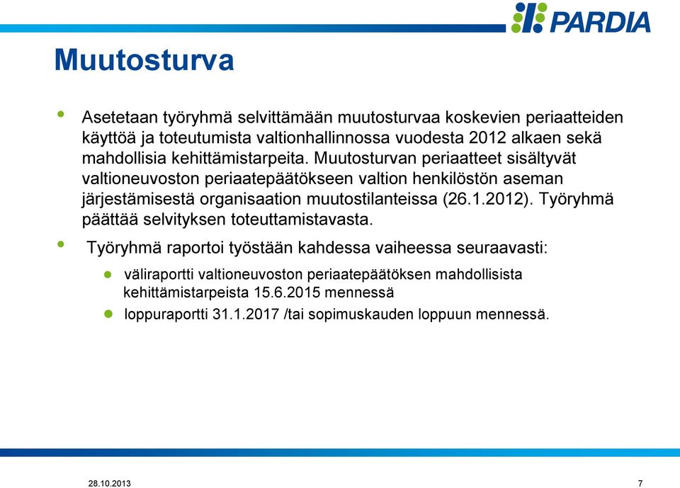 Muutosturvan periaatteet sisältyvät valtioneuvoston periaatepäätökseen valtion henkilöstön aseman järjestämisestä organisaation muutostilanteissa (26.1.