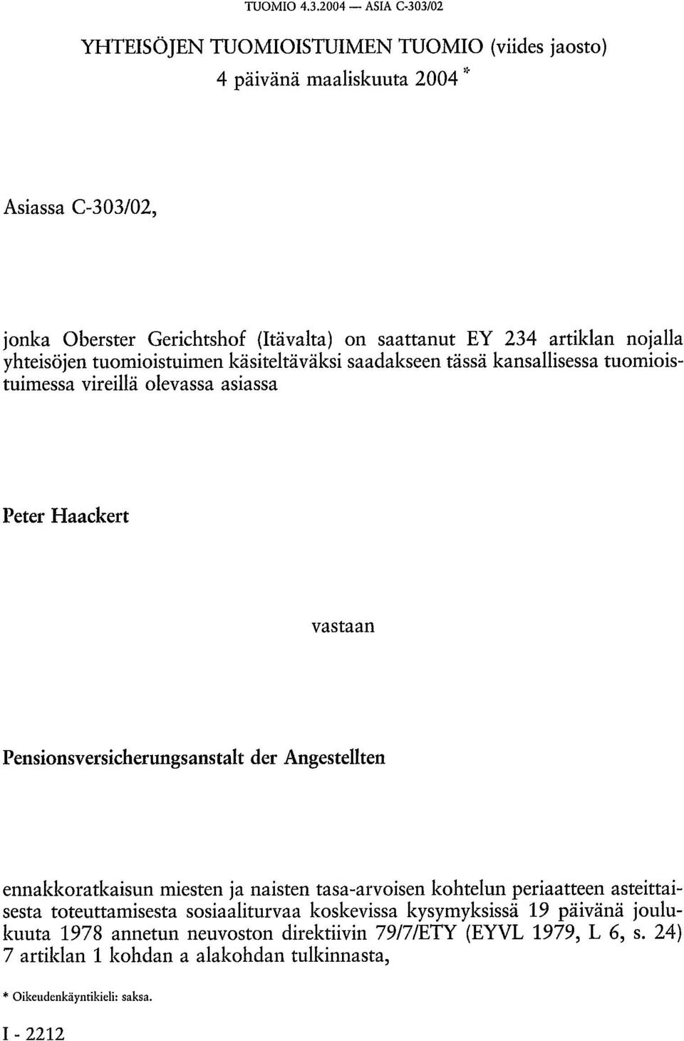 artiklan nojalla yhteisöjen tuomioistuimen käsiteltäväksi saadakseen tässä kansallisessa tuomioistuimessa vireillä olevassa asiassa Peter Haackert vastaan