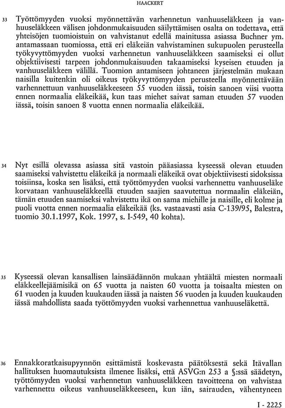 antamassaan tuomiossa, että eri eläkeiän vahvistaminen sukupuolen perusteella työkyvyttömyyden vuoksi varhennetun vanhuuseläkkeen saamiseksi ei ollut objektiivisesti tarpeen johdonmukaisuuden