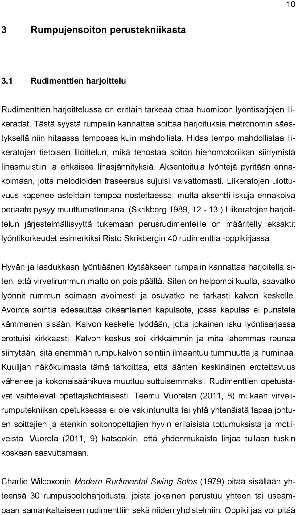 Hidas tempo mahdollistaa liikeratojen tietoisen liioittelun, mikä tehostaa soiton hienomotoriikan siirtymistä lihasmuistiin ja ehkäisee lihasjännityksiä.