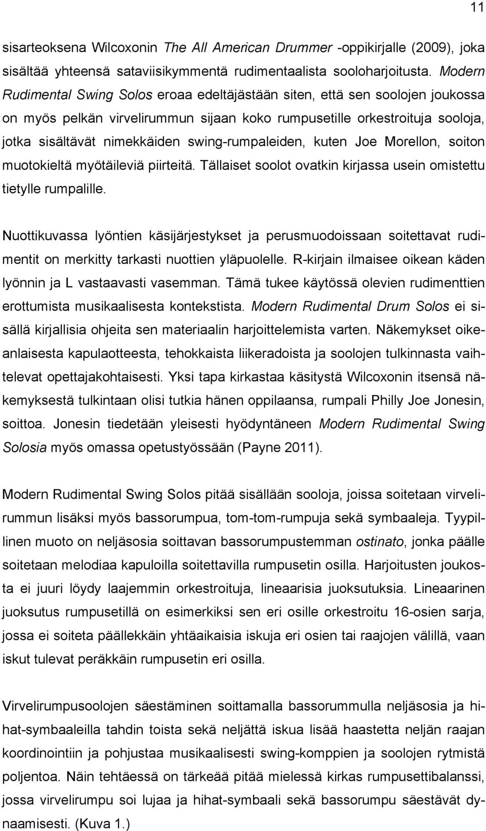 swing-rumpaleiden, kuten Joe Morellon, soiton muotokieltä myötäileviä piirteitä. Tällaiset soolot ovatkin kirjassa usein omistettu tietylle rumpalille.