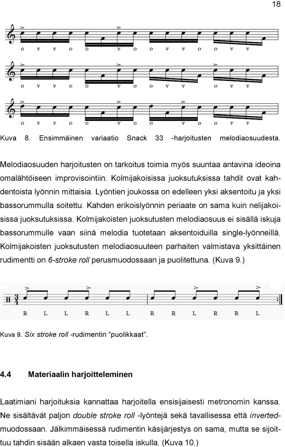 Kahden erikoislyönnin periaate on sama kuin nelijakoisissa juoksutuksissa.