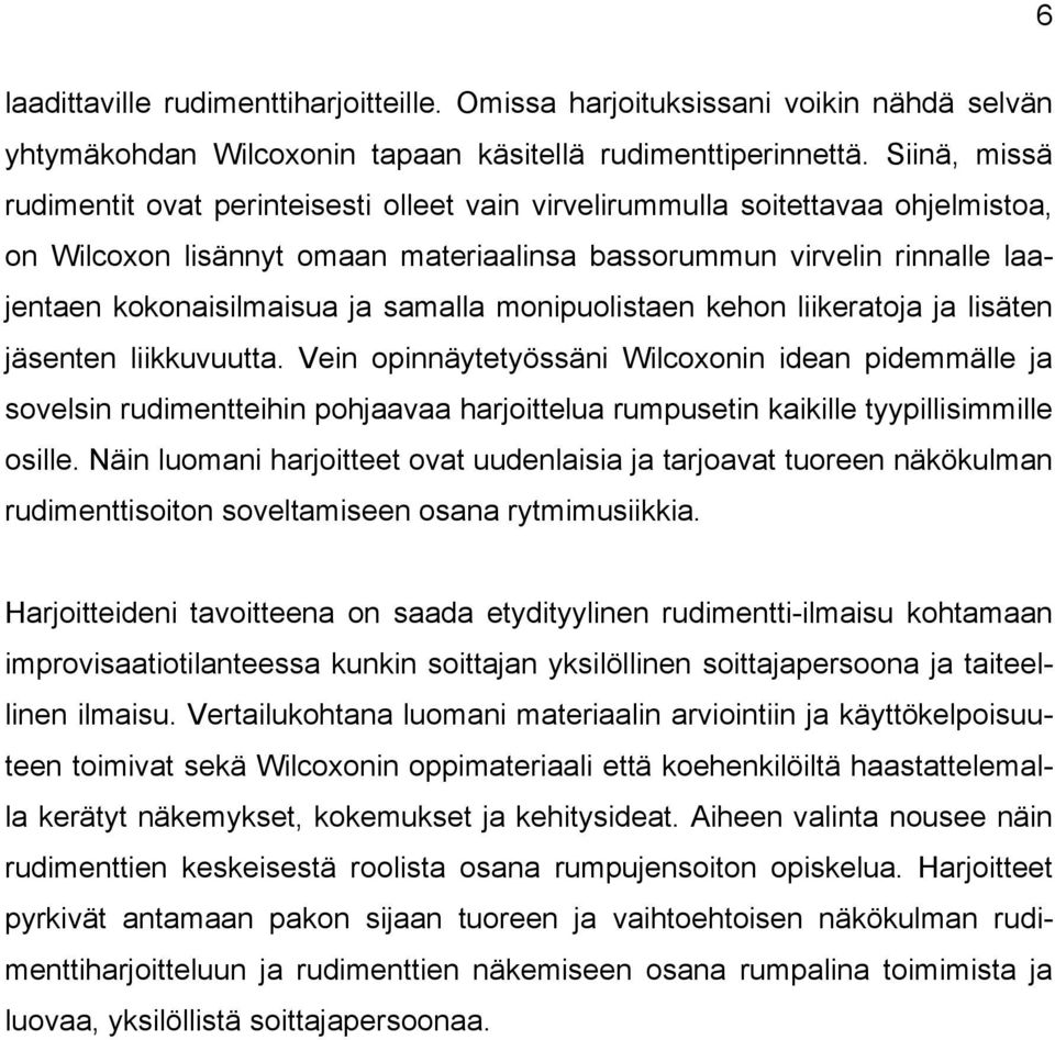 samalla monipuolistaen kehon liikeratoja ja lisäten jäsenten liikkuvuutta.