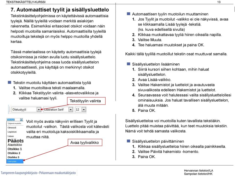 Tässä materiaalissa on käytetty automaattisia tyylejä otsikoinnissa ja niiden avulla luotu sisällysluettelo.