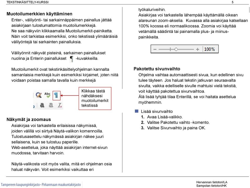 Asiakirjaa voi tarkastella lähempää käyttämällä oikean alareunan zoom-akselia. Kuvassa alla asiakirjaa katsellaan 100% koossa eli normaalikoossa.