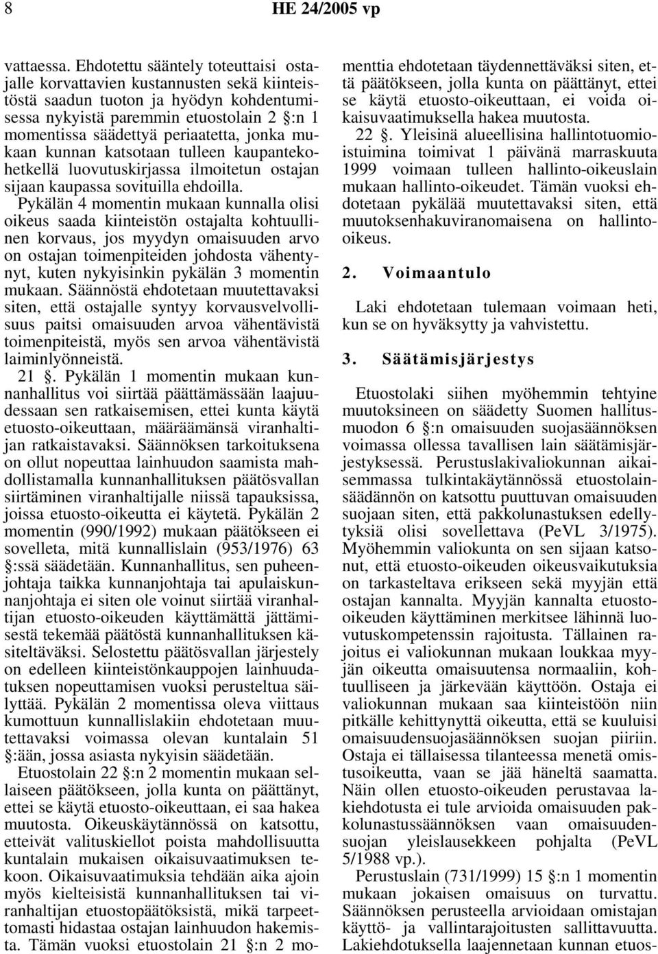 jonka mukaan kunnan katsotaan tulleen kaupantekohetkellä luovutuskirjassa ilmoitetun ostajan sijaan kaupassa sovituilla ehdoilla.