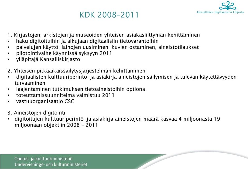 kuvien ostaminen, aineistotilaukset pilotointivaihe käynnissä syksyyn 2011 ylläpitäjä Kansalliskirjasto 2.