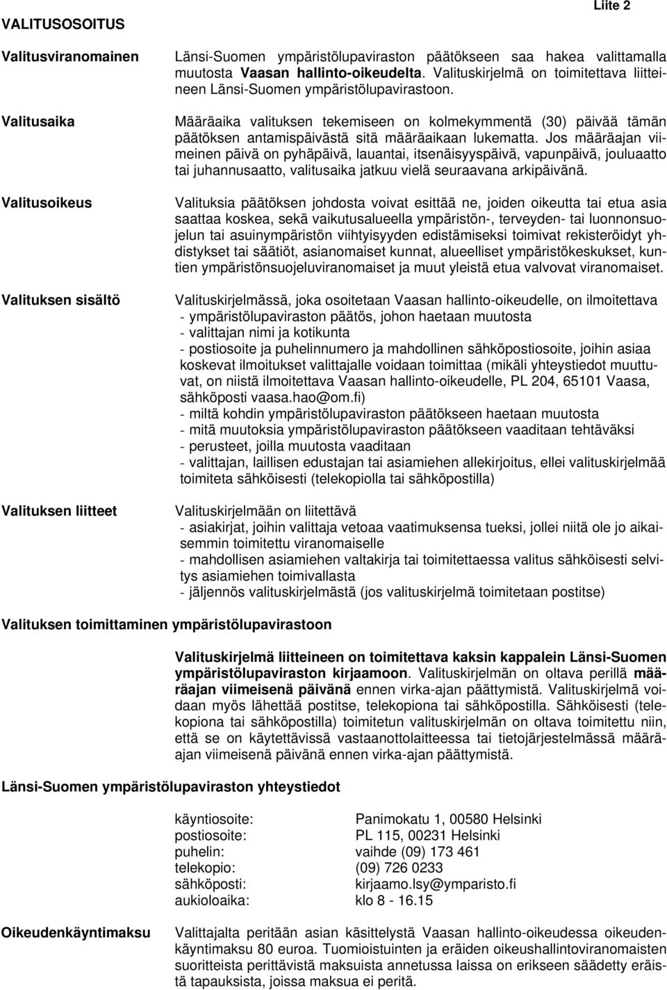 Määräaika valituksen tekemiseen on kolmekymmentä (30) päivää tämän päätöksen antamispäivästä sitä määräaikaan lukematta.