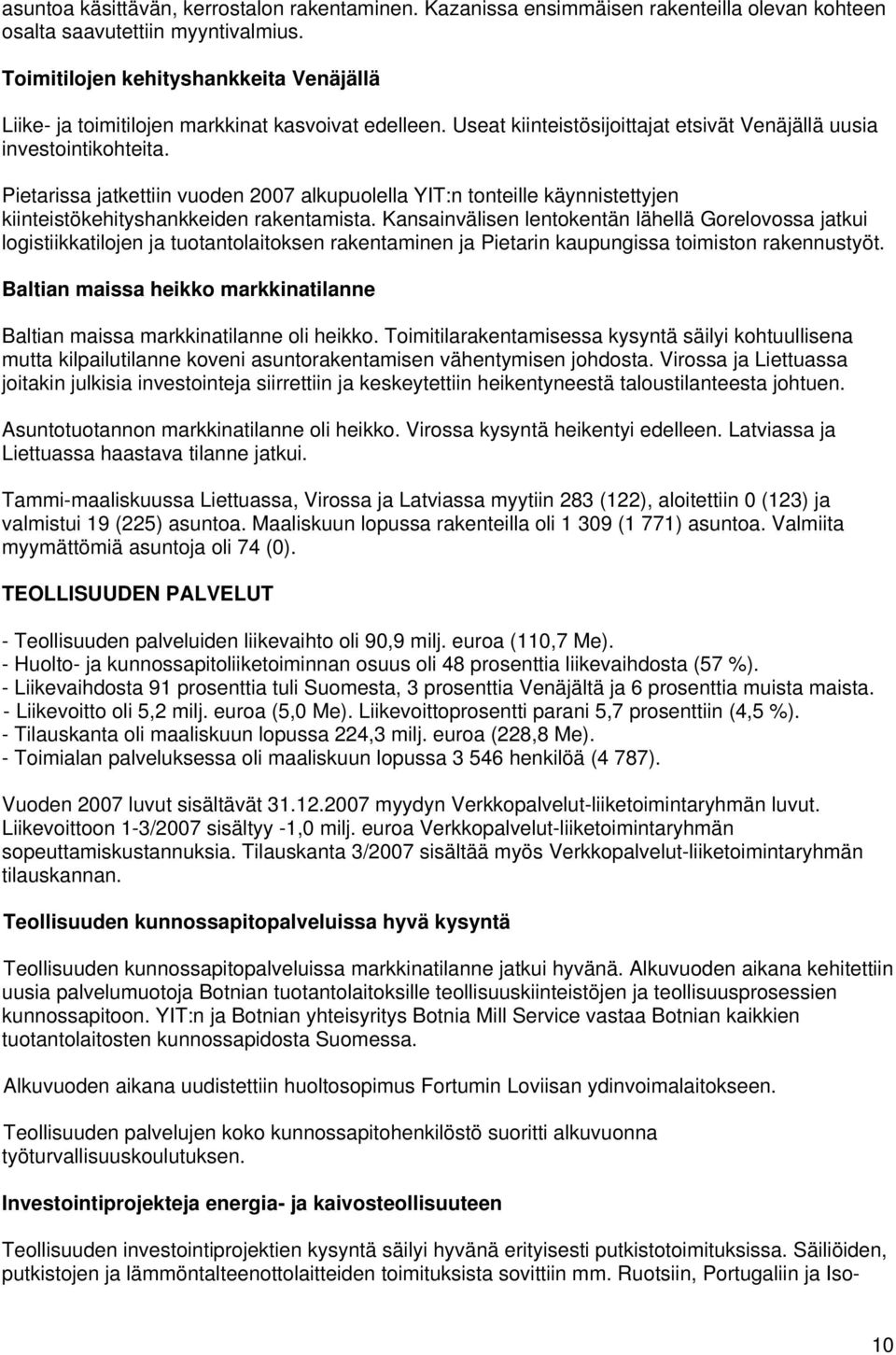 Pietarissa jatkettiin vuoden 2007 alkupuolella YIT:n tonteille käynnistettyjen kiinteistökehityshankkeiden rakentamista.