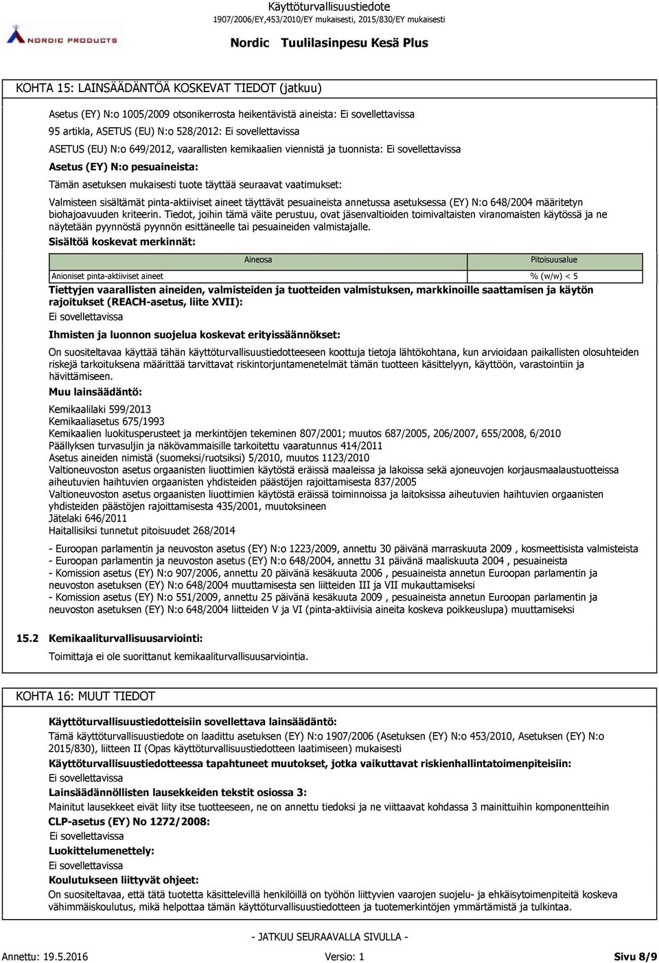 annetussa asetuksessa (EY) N:o 648/2004 määritetyn biohajoavuuden kriteerin.