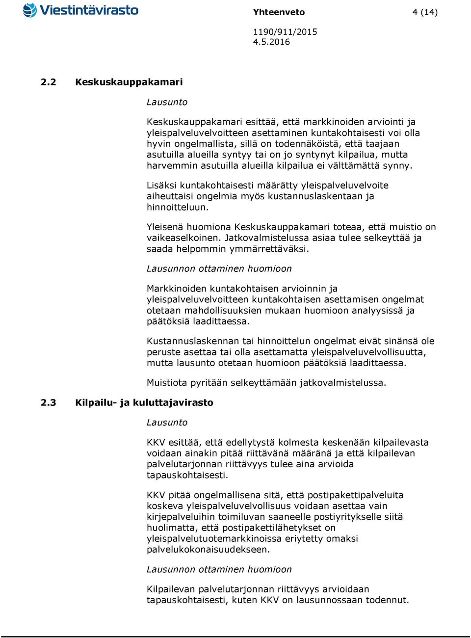 että taajaan asutuilla alueilla syntyy tai on jo syntynyt kilpailua, mutta harvemmin asutuilla alueilla kilpailua ei välttämättä synny.