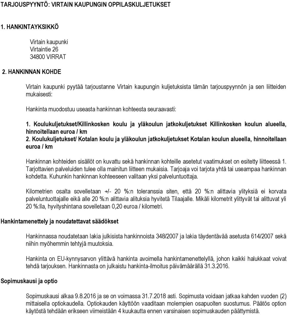 Koulukuljetukset/Killinkosken koulu ja yläkoulun jatkokuljetukset Killinkosken koulun alueella, hinnoitellaan euroa / km 2.