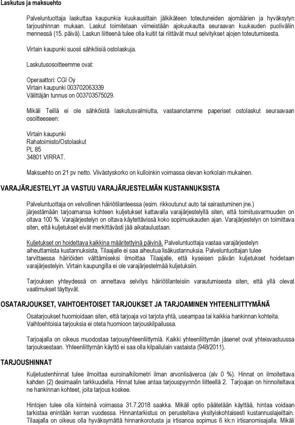 Virtain kaupunki suosii sähköisiä ostolaskuja. Laskutusosoitteemme ovat: Operaattori: CGI Oy Virtain kaupunki 003702063339 Välittäjän tunnus on 003703575029.