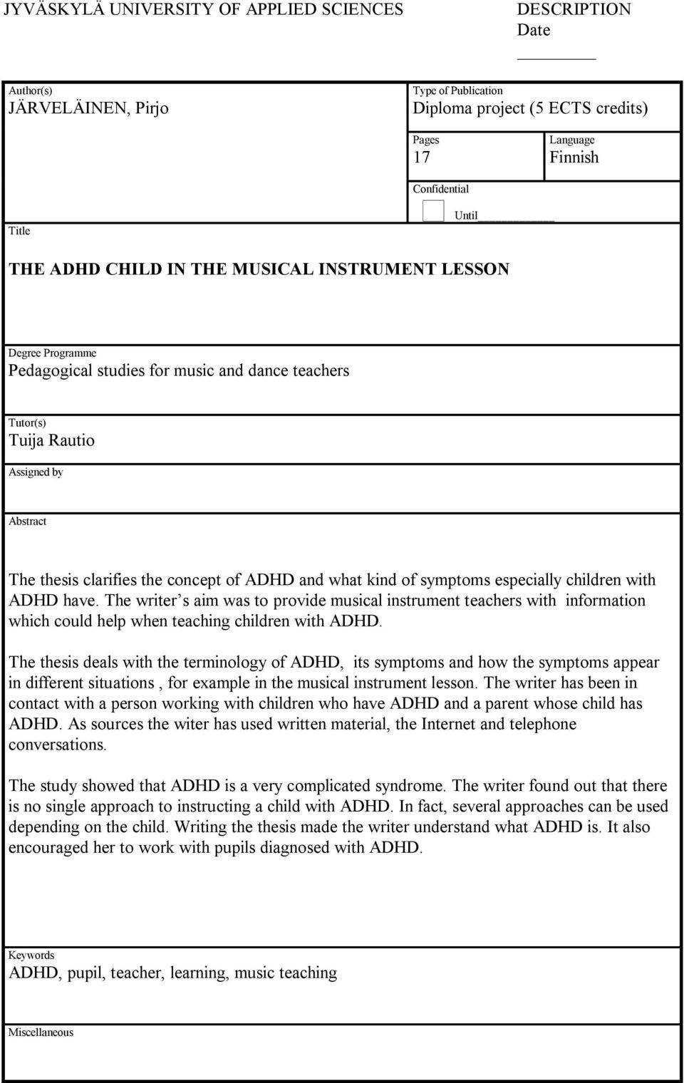 kind of symptoms especially children with ADHD have. The writer s aim was to provide musical instrument teachers with information which could help when teaching children with ADHD.