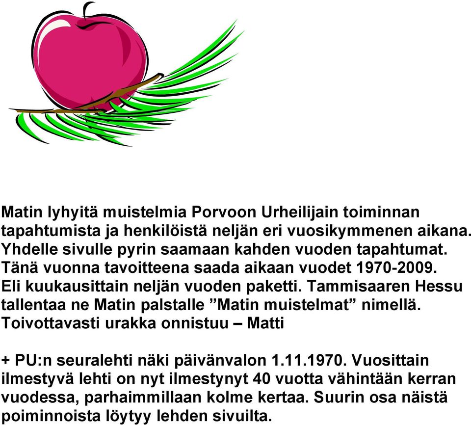 Eli kuukausittain neljän vuoden paketti. Tammisaaren Hessu tallentaa ne Matin palstalle Matin muistelmat nimellä.