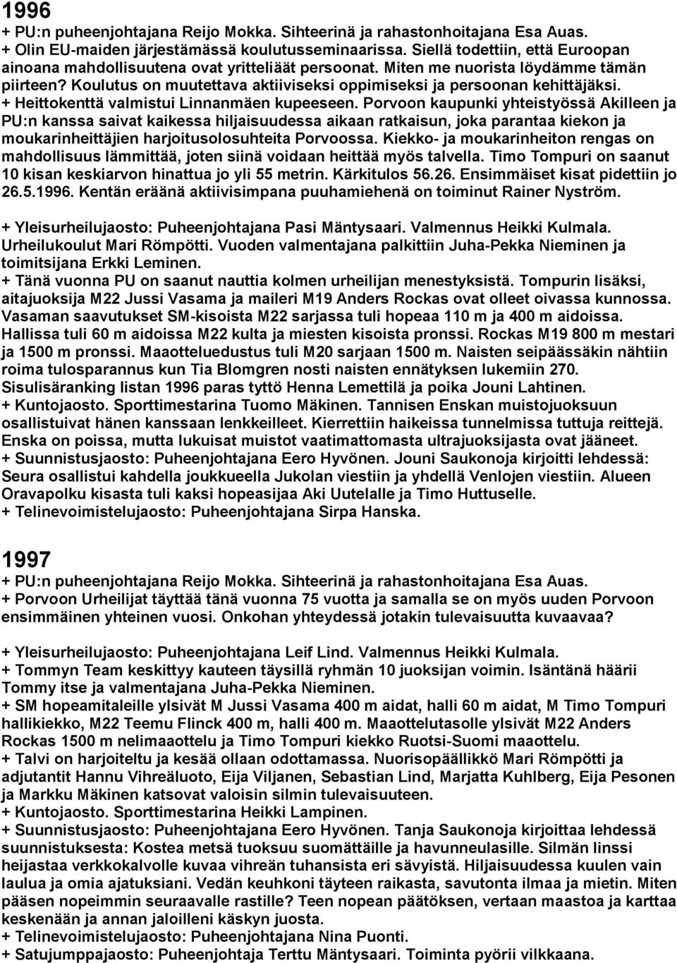 Koulutus on muutettava aktiiviseksi oppimiseksi ja persoonan kehittäjäksi. + Heittokenttä valmistui Linnanmäen kupeeseen.