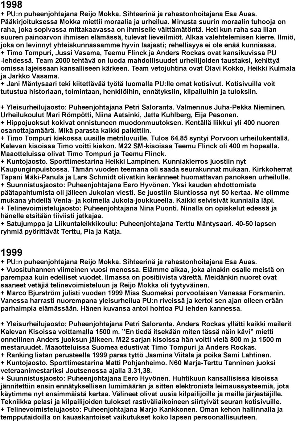 Alkaa valehtelemisen kierre. Ilmiö, joka on levinnyt yhteiskunnassamme hyvin laajasti; rehellisyys ei ole enää kunniassa.