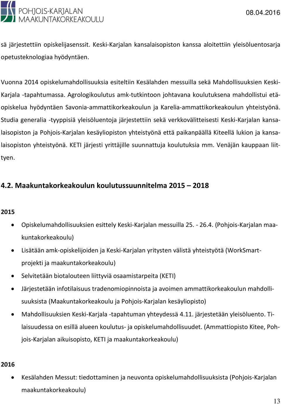 Agrologikoulutus amk-tutkintoon johtavana koulutuksena mahdollistui etäopiskelua hyödyntäen Savonia-ammattikorkeakoulun ja Karelia-ammattikorkeakoulun yhteistyönä.