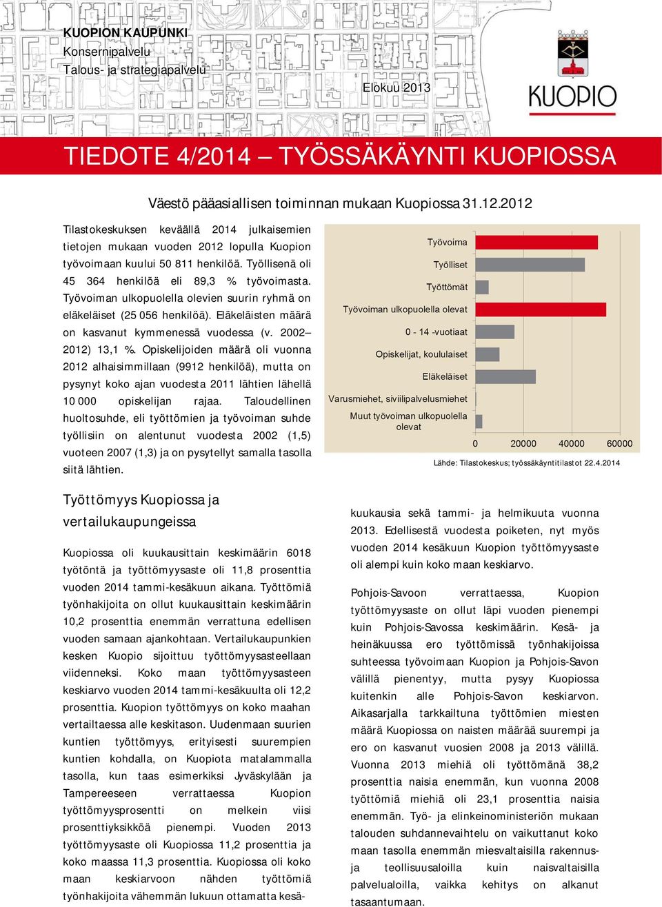 Työvoiman ulkopuolella olevien suurin ryhmä on eläkeläiset (25 56 henkilöä). Eläkeläisten määrä on kasvanut kymmenessä vuodessa (v. 22 212) 13,1 %.