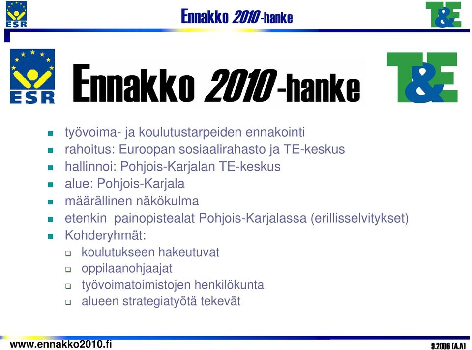 hallinnoi: Pohjois-Karjalan TE-keskus alue: Pohjois-Karjala määrällinen näkökulma etenkin