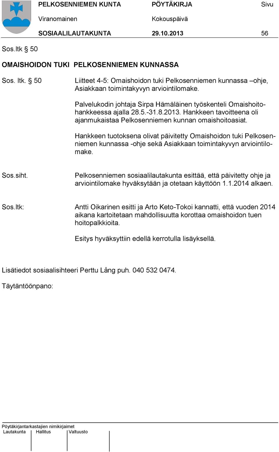 Hankkeen tuotoksena olivat päivitetty Omaishoidon tuki Pelkosenniemen kunnassa -ohje sekä Asiakkaan toimintakyvyn arviointilomake.