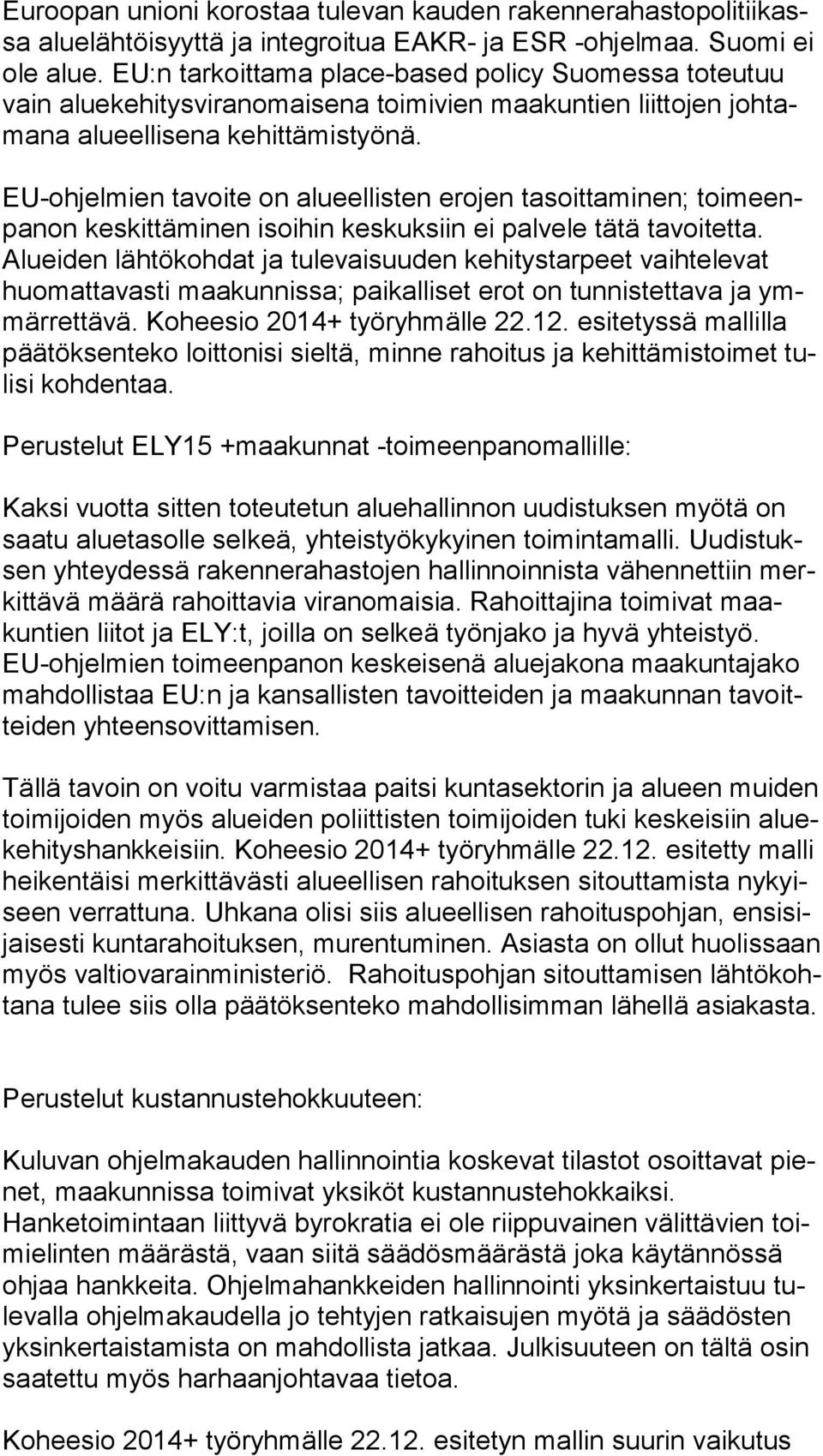 EU-ohjelmien tavoite on alueellisten erojen tasoittaminen; toimeenpanon keskittäminen isoihin keskuksiin ei palvele tätä tavoitetta.