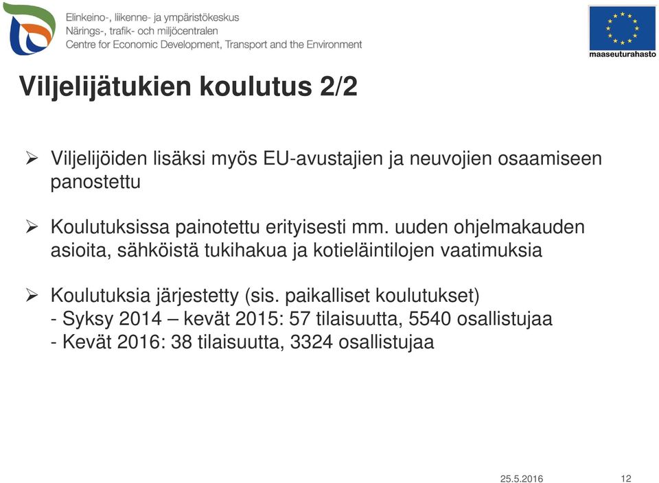 uuden ohjelmakauden asioita, sähköistä tukihakua ja kotieläintilojen vaatimuksia Koulutuksia