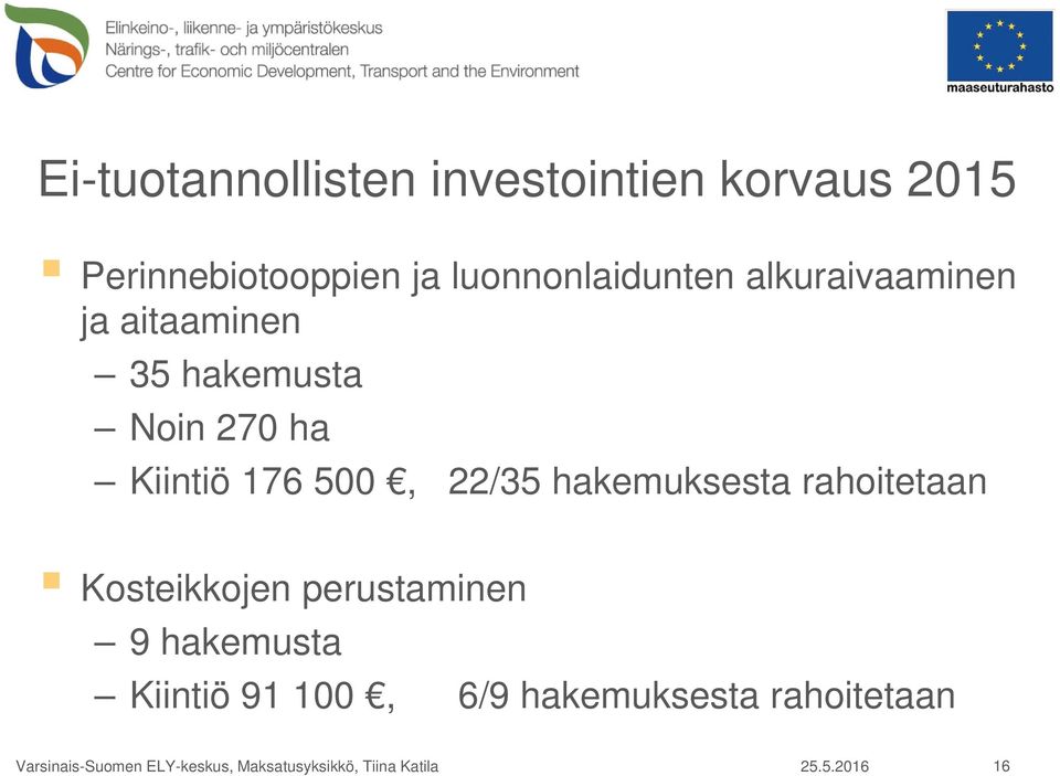 hakemuksesta rahoitetaan Kosteikkojen perustaminen 9 hakemusta Kiintiö 91 100, 6/9