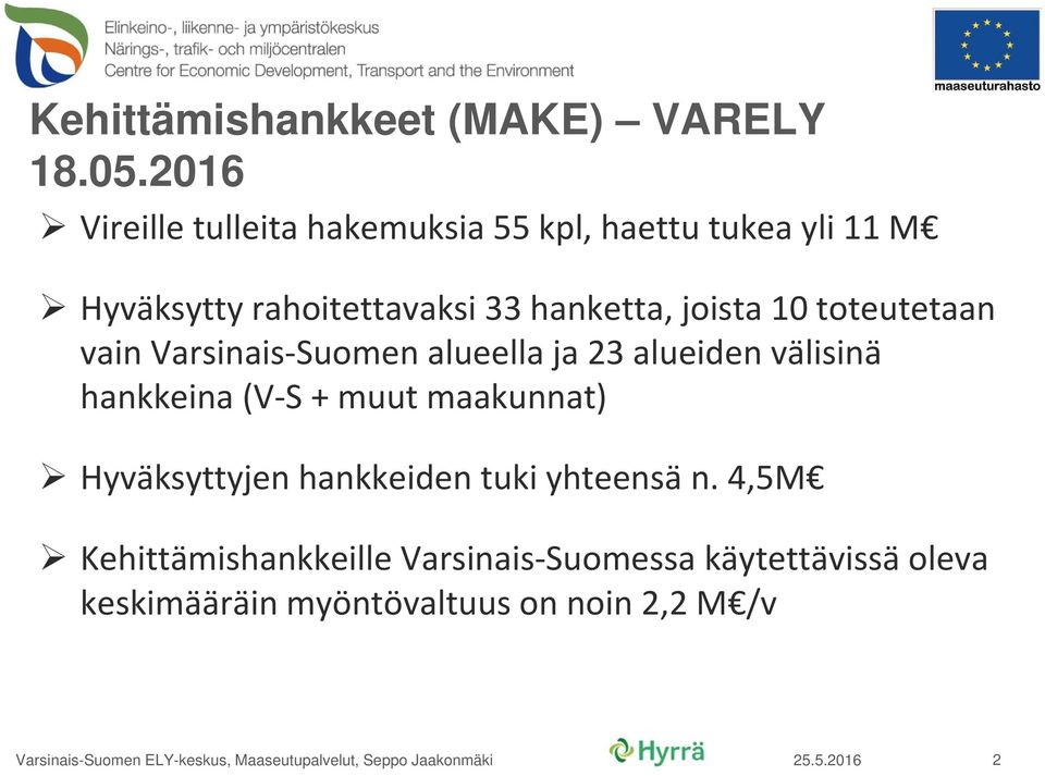 toteutetaan vain Varsinais Suomen alueella ja 23 alueiden välisinä hankkeina (V S + muut maakunnat) Hyväksyttyjen