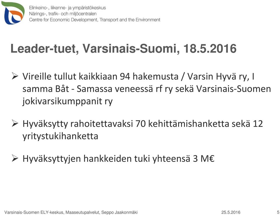 rf ry sekä Varsinais Suomen jokivarsikumppanit ry Hyväksytty rahoitettavaksi 70